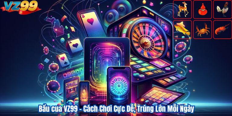 Bầu cua VZ99 – Cách Chơi Cực Dễ, Trúng Lớn Mỗi Ngày 8 Bầu cua VZ99 – Cách Chơi Cực Dễ, Trúng Lớn Mỗi Ngày